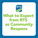 What to Expect from RTS as Community Reopens (1).png
