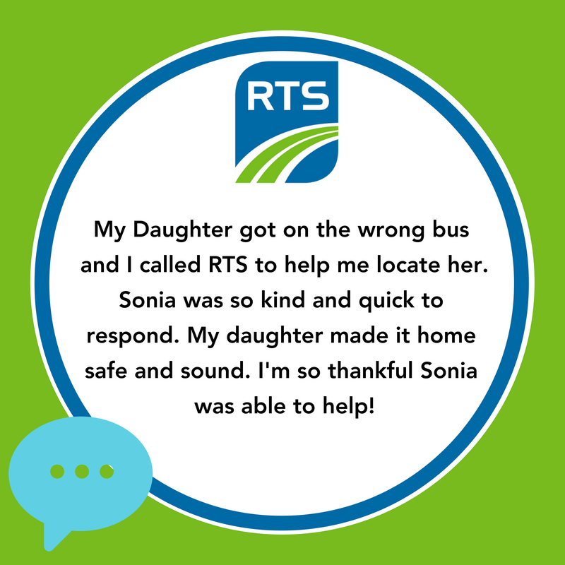 "My Daughter got on the wrong bus and I called RTS to help me locate her. Sonia was so kind and quick to respond. My Daughter made it home safe and sound. I'm so thankful Sonia was able to help!"